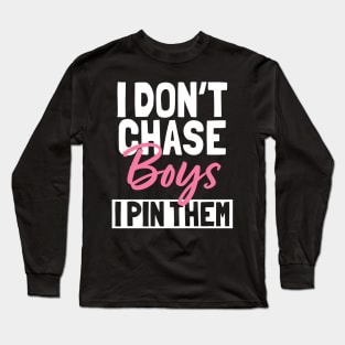 I Don't Chase Boys I Pin Them Long Sleeve T-Shirt